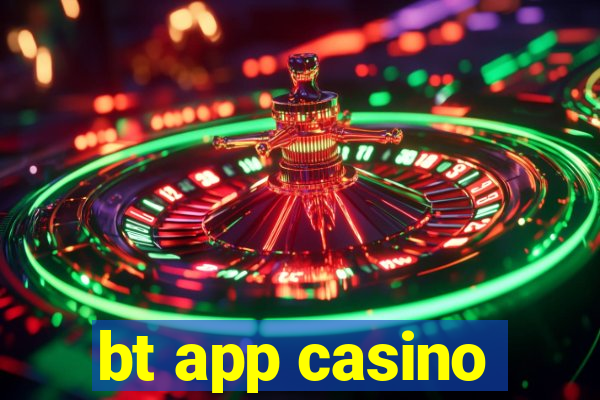 bt app casino